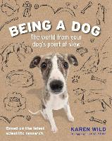 Being a Dog: The World from Your Dog's Point of View