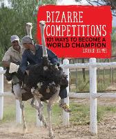 Bizarre Competitions: 101 Ways to Become a World Champion