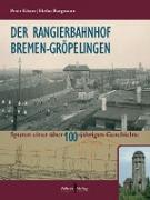 Der Rangierbahnhof Bremen-Gröpelingen