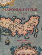 Japoniæ Insulæ the Mapping of Japan: A Historical Introduction and Cartobibliography of European Printed Maps of Japan Before 1800