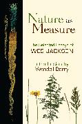 Nature as Measure: The Selected Essays of Wes Jackson