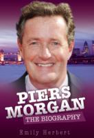 Piers Morgan - the Biography