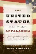 The United States of Appalachia: How Southern Mountaineers Brought Independence, Culture, and Enlightenment to America