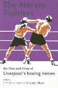 The Mersey Fighters: The Lives and Times of Liverpool's Boxing Heroes