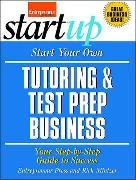 Start Your Own Tutoring & Test Prep Business: Your Step-By-Step Guide to Success