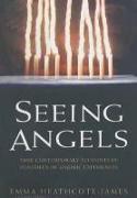 Seeing Angels: True Contemporary Accounts of Hundreds of Angelic Experiences