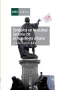 Símbolos en la ciudad : lecturas de antropología urbana