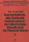 Das Verhaeltnis Der Aesthetik Georg Lukacs' Zur Deutschen Klassik Und Zu Thomas Mann