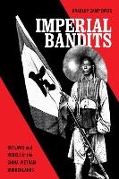 Imper Imperial Bandits: Outlaws and Rebels in the China-Vietnam Borderlands