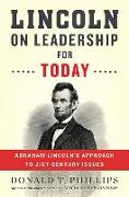 Lincoln on Leadership for Today: Abraham Lincoln S Approach to Twenty-First-Century Issues
