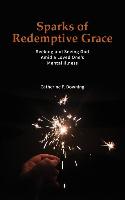 Sparks of Redemptive Grace - Seeking and Seeing God Amid a Loved One's Mental Illness
