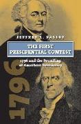 The First Presidential Contest: 1796 and the Founding of American Democracy