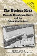 The Nuclear Hoax: Kennedy, Khrushchev, Castro and the Cuban Missile Crisis