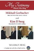 My Testimony about Meeting Mikhail Gorbachev and Kim Il Sung
