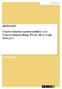 Unternehmenszusammenschluss oder Unternehmensteilung. Was ist die richtige Strategie?