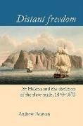 Distant Freedom: St Helena and the Abolition of the Slave Trade, 1840-1872