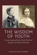 The Wisdom of Youth: Essays Inspired by the Early Work of Jacques and Raissa Maritain