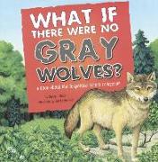 What If There Were No Gray Wolves?: A Book about the Temperate Forest Ecosystem