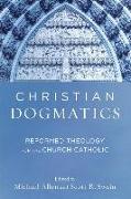 Christian Dogmatics - Reformed Theology for the Church Catholic