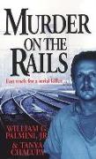 Murder on the Rails: The True Story of the Detective Who Unlocked the Shocking Secrets of the Boxcar Serial Killer