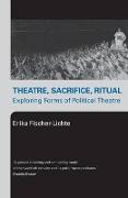 Theatre, Sacrifice, Ritual: Exploring Forms of Political Theatre