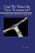 Can We Trust the New Testament?: Thoughts on the Reliability of Early Christian Testimony