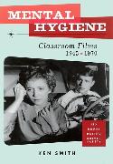 Mental Hygiene: Better Living Through Classroom Films 1945-1970