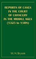 Reports of Cases in the Court of Chancery in the Middle Ages (1325-1508)