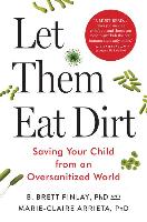 Let Them Eat Dirt: Saving Your Child from an Oversanitized World