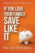 If You Love Your Family, Save Like It: Money Management for Modern America