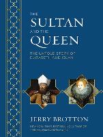 The Sultan and the Queen: The Untold Story of Elizabeth and Islam