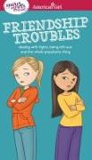 A Smart Girl's Guide: Friendship Troubles: Dealing with Fights, Being Left Out, and the Whole Popularity Thing