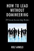 How to Lead Without Domineering