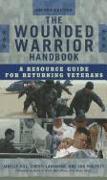 The Wounded Warrior Handbook: A Resource Guide for Returning Veterans