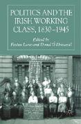 Politics and the Irish Working Class, 1830¿1945