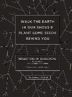 Walk the Earth in Our Shoes and Plant Some Seeds Behind You