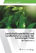 Landschaftsgeschichte und Landschaftsnutzung in der Lüneburger Heide