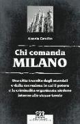 Chi comanda Milano. Una città travolta dagli scandali e dalla corruzione in cui il potere e la criminalità organizzata siedono intorno allo stesso tavolo