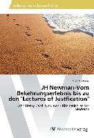 JH Newman-Vom Bekehrungserlebnis bis zu den "Lectures of Justfication"