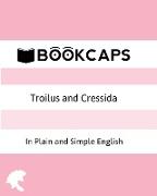 Troilus and Cressida In Plain and Simple English (A Modern Translation and the Original Version)