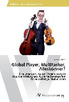 Global Player, Multitasker, Alleskönner?