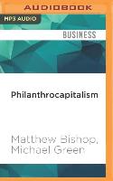 Philanthrocapitalism: How Giving Can Save the World