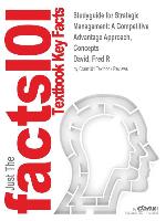Studyguide for Strategic Management: A Competitive Advantage Approach, Concepts by David, Fred R., ISBN 9780133444797