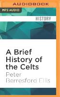 A Brief History of the Celts: Brief Histories