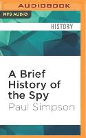 A Brief History of the Spy: Brief Histories