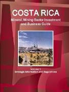 Costa Rica Mineral, Mining Sector Investment and Business Guide Volume 1 Strategic Information and Regulations