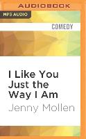 I Like You Just the Way I Am: Stories about Me and Some Other People