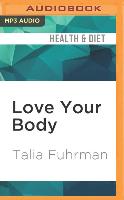 Love Your Body: Eat Smart, Get Healthy, Find Your Ideal Weight, and Feel Beautiful Inside & Out!