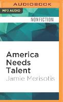 America Needs Talent: Attracting, Educating & Deploying the 21st-Century Workforce