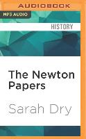 The Newton Papers: The Strange and True Odyssey of Isaac Newton's Manuscripts